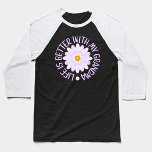 Life Is Better With My Grandma, Aster Flower Art With "Life Is Better With My Grandma" Quote Baseball T-Shirt